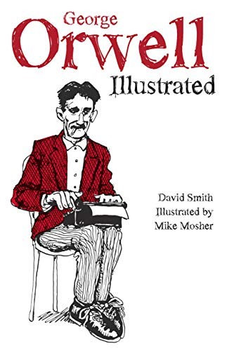 David Smith: George Orwell Illustrated (Paperback, 2018, Haymarket Books)