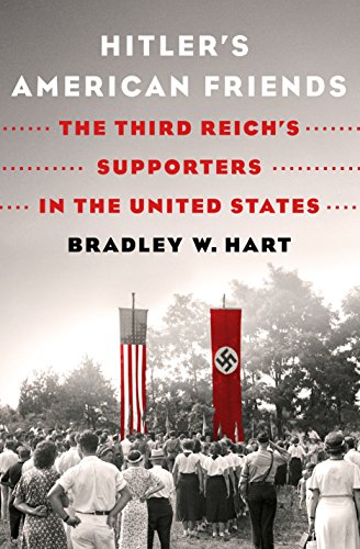 Bradley W. Hart: Hitler's American friends (2018)