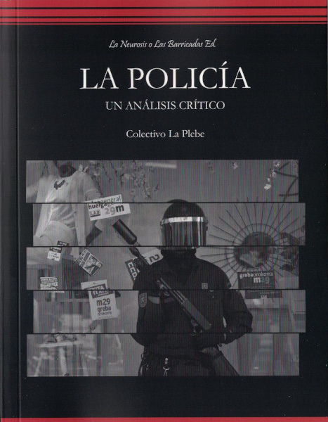 Colectivo La Plebe: La Policía: Un análisis crítico (Paperback, español language, 2021, La Neurosis o Las Barricadas Ed)