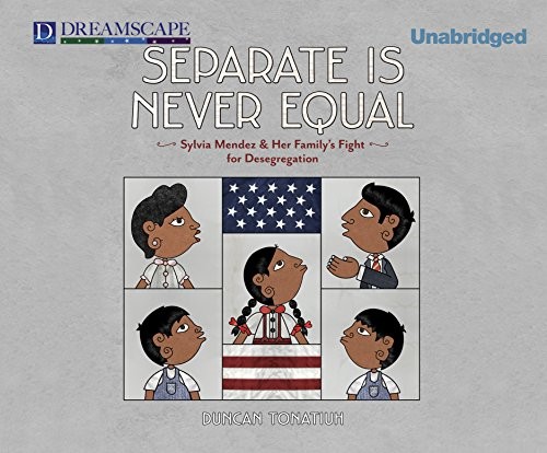 Adriana Sananes, Duncan Tonatiuh: Separate is Never Equal (AudiobookFormat, 2014, Dreamscape Media)
