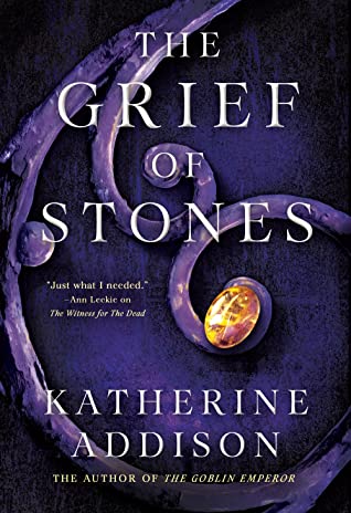 Katherine Addison: The Grief of Stones (Hardcover, 2022, Tor Books)