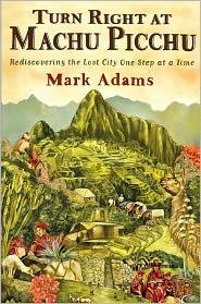 Mark Adams: Turn Right at Machu Picchu (2011, Dutton)