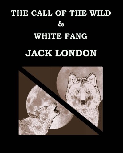 Jack London: THE CALL OF THE WILD & WHITE FANG Jack London (Paperback, 2016, Createspace Independent Publishing Platform, CreateSpace Independent Publishing Platform)