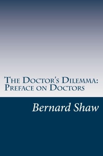 Bernard Shaw: The Doctor's Dilemma (Paperback, 2014, CreateSpace Independent Publishing Platform)