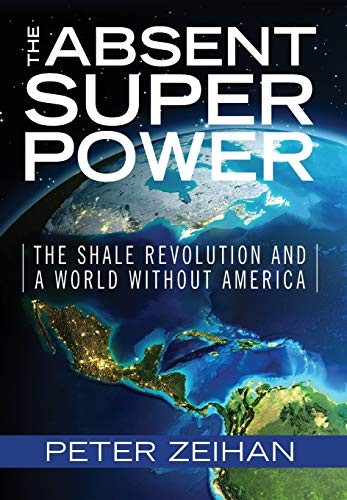 Peter Zeihan: The Absent Superpower (Hardcover, 2017, Zeihan on Geopolitics)