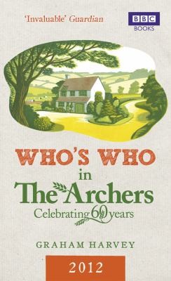 Graham Harvey: Whos Who In The Archers 2012 An Az Of Britains Most Popular Radio Drama (BBC Books)