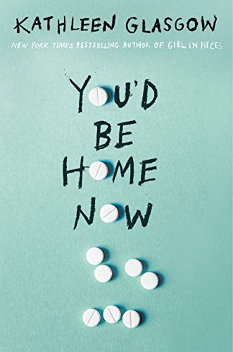 Kathleen Glasgow: You'd Be Home Now (Hardcover, 2021, Delacorte Press)