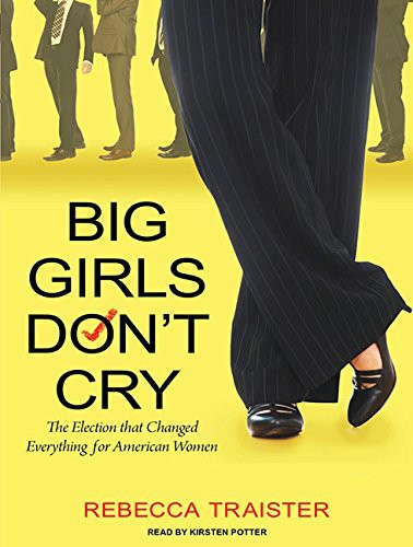 Rebecca Traister, Kirsten Potter: Big Girls Don't Cry (AudiobookFormat, 2010, Tantor Audio)
