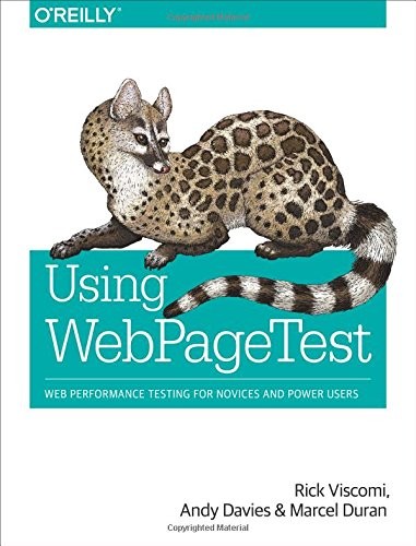 Rick Viscomi, Andy Davies, Marcel Duran: Using WebPageTest (Paperback, 2015, O'Reilly Media)