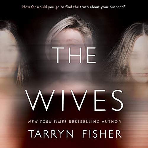 Tarryn Fisher: The Wives (AudiobookFormat, 2019, Harlequin Audio and Blackstone Publishing, Graydon House)