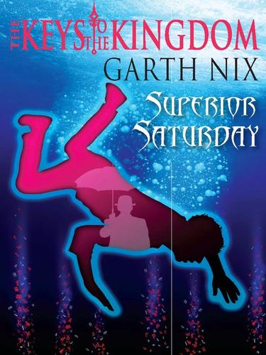 Garth Nix: Superior Saturday (EBook, 2009, Allen & Unwin Pty Ltd)