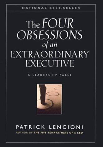 Patrick Lencioni: The Four Obsessions of an Extraordinary Executive (Hardcover, 2000, Jossey-Bass)