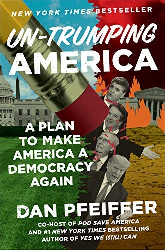 Dan Pfeiffer: Un-Trumping America (Hardcover, 2020, Twelve)