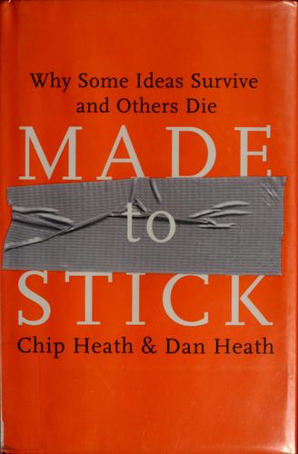 Dan Heath, Chip Heath: Made to stick (2007, Random House)