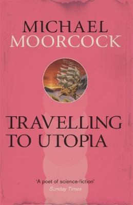Michael Moorcock: Travelling To Utopia (2014, Orion Publishing Co)