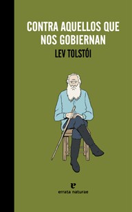 Leo Tolstoy: Contra aquellos que nos gobiernan (2015, Errata naturae)