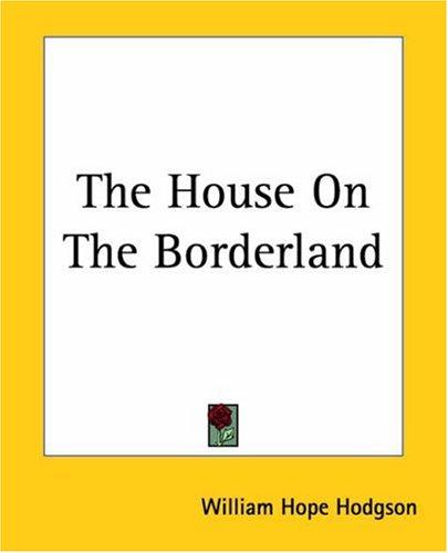 William Hope Hodgson: The House On The Borderland (2004, Kessinger Publishing)