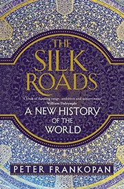 Peter Frankopan: The Silk Roads (2015, Bloomsbury Publishing)