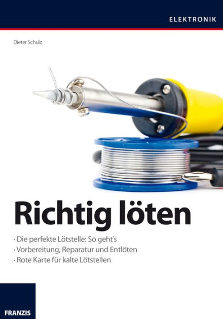 Dieter Schulz: Richtig Löten (German language, 2014, Franzis Verlag GmbH)