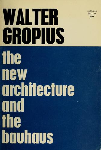 Walter Gropius: The new architecture and the Bauhaus. (1965, M.I.T. Press)