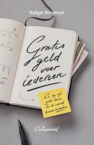 Rutger Bregman: Gratis geld voor iedereen : en nog vijf grote ideeën die de wereld kunnen veranderen (Dutch language, 2014)