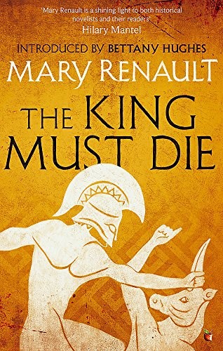Mary Renault: The King Must Die: A Virago Modern Classic (Virago Modern Classics) (2015, VIRAGO)