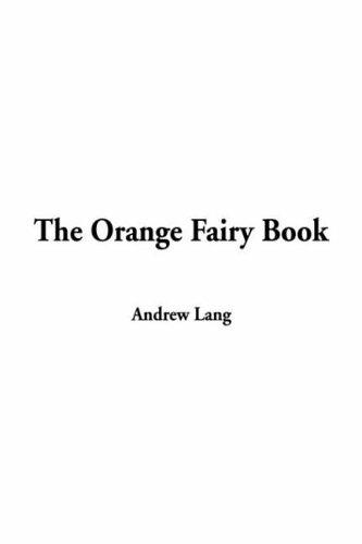 Andrew Lang: Orange Fairy Book, The (Hardcover, 2002, IndyPublish)