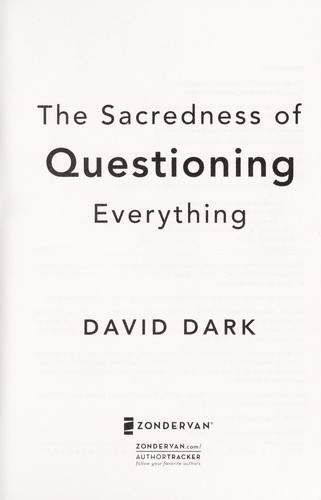 David Dark: The sacredness of questioning everything (2008, Zondervan)
