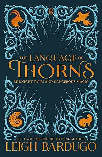 Leigh Bardugo: The Language of Thorns: Midnight Tales and Dangerous Magic (2017)