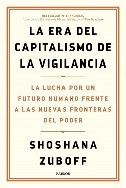 Shoshana Zuboff: La era del capitalismo de la vigilancia (2020, Paidós)