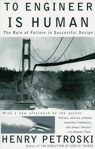 Henry Petroski: To engineer is human (1992, Vintage Books)