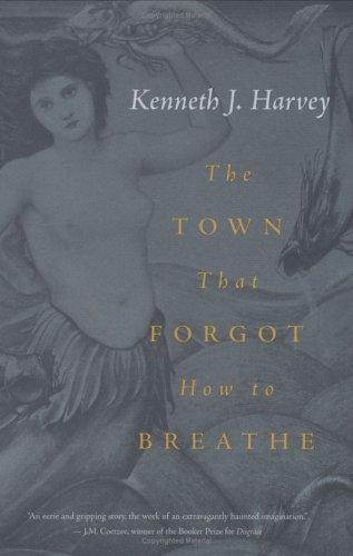 Kenneth J. Harvey: The town that forgot how to breathe (2003, Raincoast Books)