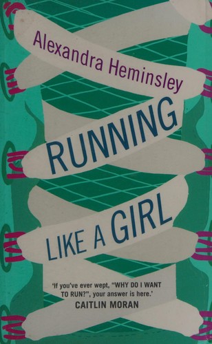 Alexandra Heminsley: Running like a girl (2013, Hutchinson)