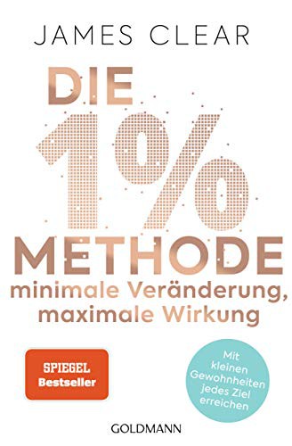 James Clear: Die 1%-Methode – Minimale Veränderung, maximale Wirkung (Paperback, 2020, Goldmann Verlag)