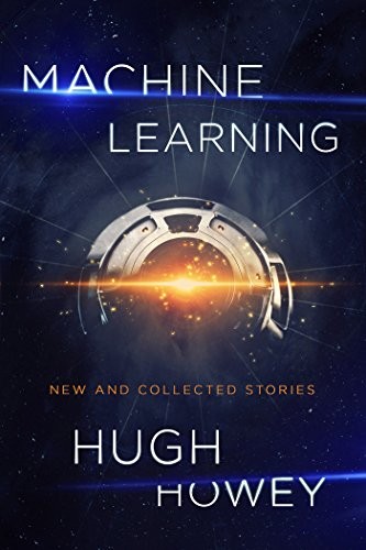 Hugh Howey: Machine Learning (Paperback, 2017, John Joseph Adams/Mariner Books)