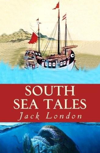 Jack London: South Sea Tales (Paperback, 2017, CreateSpace Independent Publishing Platform)