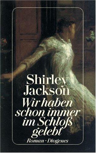 Shirley Jackson: Wir haben schon immer im Schloß gelebt. Roman. (Paperback, 1991, Diogenes Verlag)
