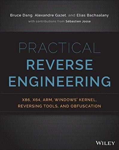 Alexandre Gazet, Bruce Dang, Elias Bachaalany, Bruce Dang: Practical Reverse Engineering: x86, x64, ARM, Windows Kernel, Reversing Tools, and Obfuscation (Paperback, 2014, John Wiley & Sons, Inc.)