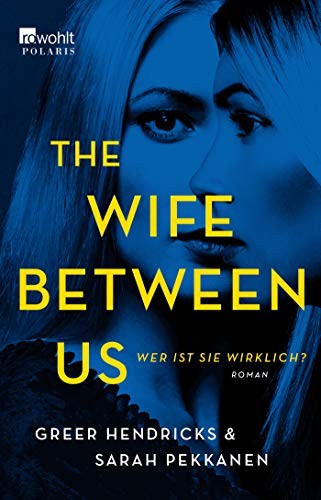 Sarah Pekkanen, Greer Hendricks: The Wife Between Us (Paperback, 2018, Rowohlt Taschenbuch)
