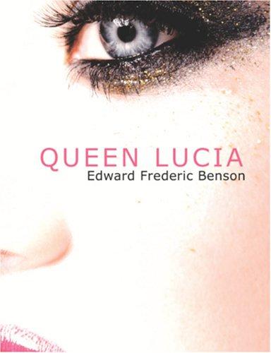 Edward Frederic Benson: Queen Lucia (Large Print Edition) (Paperback, 2006, BiblioBazaar)