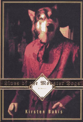 Kirsten Bakis: Lives of the Monster Dogs (1997, Farrar, Strauss and Giroux)
