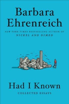 Barbara Ehrenreich: Had I Known (2020, Twelve)