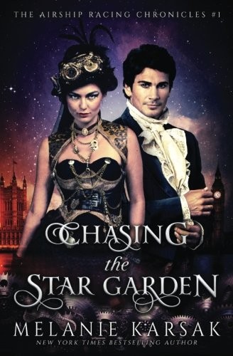 Melanie Karsak: Chasing the Star Garden: The Airship Racing Chronicles (Volume 1) (2013, Clockpunk Press)
