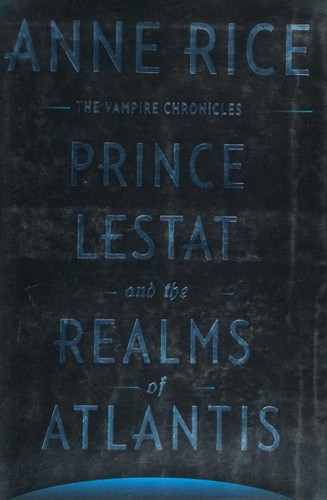 Anne Rice: Prince Lestat and the Realms of Atlantis (2016, Alfred A. Knopf)