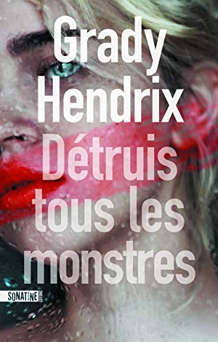Grady Hendrix, Héloïse Esquié: Détruire tous les monstres (Paperback, 2020, SONATINE)
