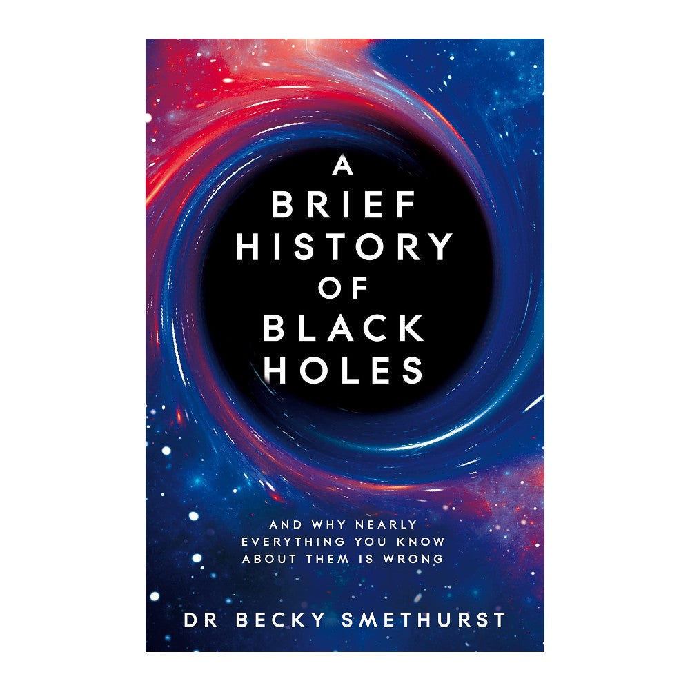Becky Smethurst, Rebecca Smethurst: Brief History of Black Holes (2022, Macmillan Publishers Limited)