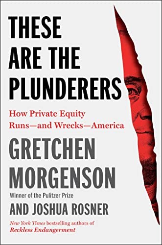 Gretchen Morgenson, Joshua Rosner: These Are the Plunderers (2023, Simon & Schuster)