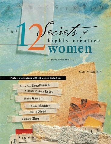 Gail McMeekin: The 12 Secrets of Highly Creative Women (Paperback, 2000, Red Wheel/Weiser)