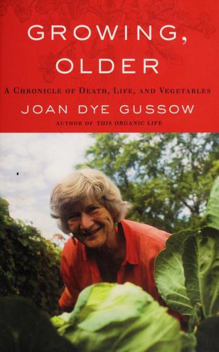 Joan Dye Gussow: Growing, older (2010, Chelsea Green Pub.)