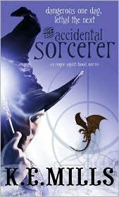 K.E. Mills: The Accidental Sorcerer (2009, Orbit)